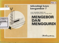 Teknologi Kayu Bergambar 7 Mengebor dan Menggurdi