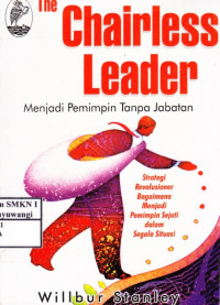 The chairles Leader: Menjadi Pemimpin Tanpa Jabatan (Strategi Revolusioner Bagaimana Menjadi Pemimpin Sejati dalam Segala Situasi)