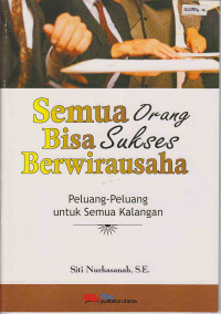 Semua Orang Bisa Sukses Berwirausaha (Peluang-peluang untuk Semua Kalangan)