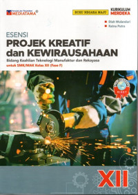 Esensi Projek Kreatif dan Kewirausahaan Bidang Keahlian Manufaktur dan Rekayasa SMK/MAK Kelas XII