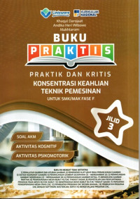 Image of Buku Praktis Praktik dan Kritis Konsentrasi Keahlian Teknik Pemesinan Untuk SMK/MAK Fase F Jilid 3