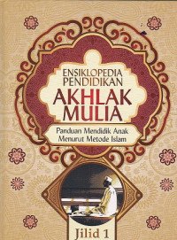 Ensiklopedia Pendidikan Akhlak Mulia Jilid 1