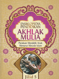 Ensiklopedia Pendidikan Akhlak Mulia Jilid 5