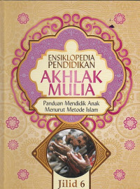 Ensiklopedia Pendidikan Akhlak Mulia Jilid 6