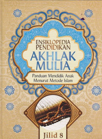 Ensiklopedia Pendidikan Akhlak Mulia Jilid 8