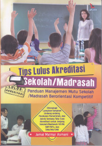 Tips Lulus Akreditasi Sekolah/Madrasah
Panduan Manajemen Mutu Sekolah/Madrasah Berorientasi Kompetitif