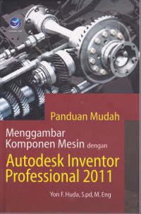 Panduan Mudah Menggambar Komponen Mesin dengan Autodesk Inventor Professional 2011