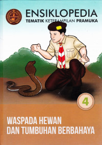 Ensiklopedia Tematik Keterampilan Pramuka,  Waspada Hewan dan Tumbuhan Berbahaya Jilid 4
