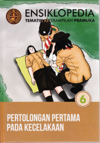 Ensiklopedia Tematik Keterampilan Pramuka,  Pertolongan Pertama Pada Kecelakaan Jilid 6