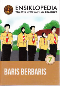 Ensiklopedia Tematik Keterampilan Pramuka,  Baris Berbaris Jilid 7