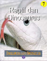 Ensiklopedia Sains Spektakuler, Reptil dan Dinosaurus Jilid 7