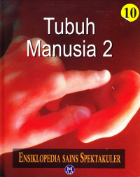 Ensiklopedia Sains Spektakuler, Tubuh Manusia 2 Jilid 10