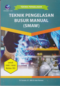 Teknik Pengelasan Busur Manual (SMAW) Untuk SMK/MAK Kelas XII