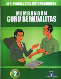 seri Peningkatan Mutu Pendidikan Membangun Guru Berkualitas Jilid 2