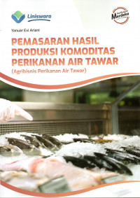 Pemasaran Hasil Produksi Komoditas Perikanan Air Tawar (Agribisnis Perikanan Air Tawar)