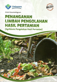 Penanganan Limbah Pengolahan Hasil Pertanian (Agribisnis Pengolahan Hasil Pertanian)