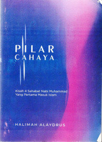 Pilar Cahaya : Kisah 4 Sahabat Nabi Muhammad yang Pertama Masuk Islam