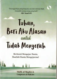 Tuhan, Beri Aku Alasan Untuk Tidak Menyerah : Berhenti Mengejar Dunia, Buatlah Dunia Mengejarmu