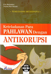 Keteladanan Para Pahlawan Dengan Antikorupsi Untuk SMA/MA/SMK
