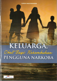 Keluarga Obat Bagi Kesembuhan Penguna Narkoba