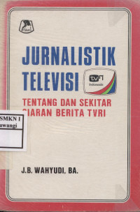 Jurnalistik Televisi (Tentang  dan Sekitar Siaran Berita TVRI)