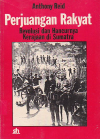 Image of Perjuangan Rakyat Revolusi dan Hancurnya Kerakaan di Sumatra