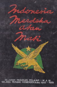 Indonesia Merdeka atau Mati, Sejarah Pasukan Pelajar I. M. A. M. Selama Perang Kemerdekaan 1945-1949