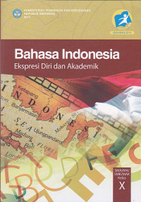 BAHASA INDONESIA: Ekspresi Diri dan Akademik
untuk SMA/MA/SMK/MAK Kelas X