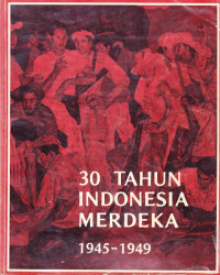 30 Tahun Indonesia Merdeka 1945 - 1949 (1)