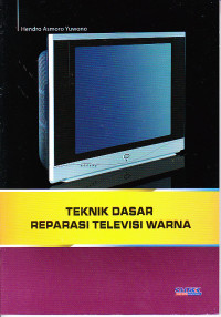 Teknik Dasar Reparasi Televisi Warna