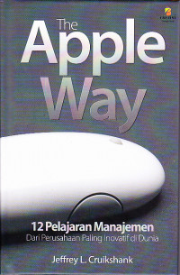 The Apple Way: 12 Pelajaran Manajemen Dari Perusahaan Paling Inovatif di Dunia