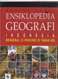 Ensiklopedia Geografi Jilid 6: Indonesia, Mengenal 33 Provinsi  di Tanah Air