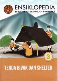 Ensiklopedia Tematik Keterampilan Pramuka,  Tenda Bivak dan Shelter Jilid 3