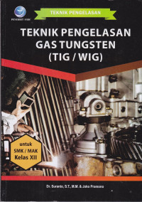 Teknik Pengelasan Gas Tungsten (TIG/WIG) Untuk Kelas SMK/MAK XII