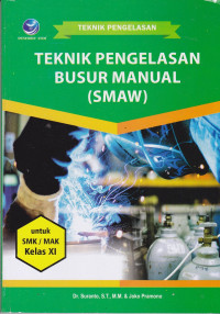 Teknik Pegelasan Busur Manual (SMAW) Untuk SMK/MAK Kelas XI