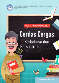 Buku Panduan Guru Cerdas Cergas Berbahasa dan Bersastra Indonesia SMA/SMK Kelas X