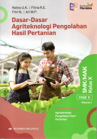 Dasar-Dasar Agriteknologi Pengolahan Hasil Pertanian Kelas X Volume 1