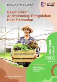 Image of Dasar-Dasar Agriteknologi Pengolahan Hasil Pertanian SMK/MAK Kelas X Fase E Volume 2