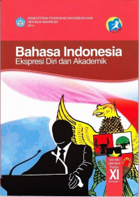 BAHASA INDONESIA: Ekspresi Diri dan Akademik
untuk SMA/MA/SMK/MAK Kelas XI Semester 1