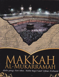 Makkah Al-Mukarramah ; Kota yang Suci dan Mulia Bagi Umat Islam Sedunia